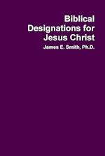 Biblical Designations for Jesus Christ