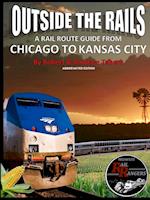 Outside the Rails: A Rail Route Guide from Chicago to Kansas City (Abbreviated Edition)