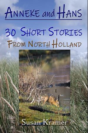 Anneke and Hans Ð 30 Short Stories from North Holland