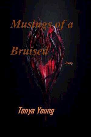 Musings of a bruised heart - Poetry