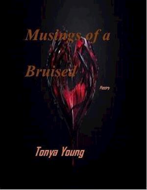 Musings of a Bruised Heart - Poetry