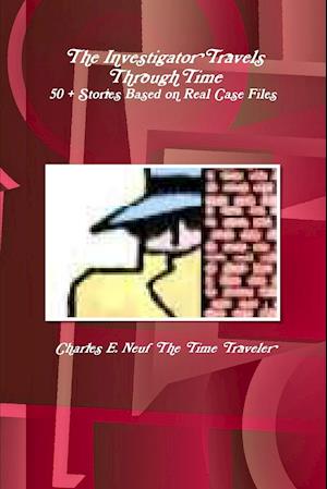 The Investigator Travels Through Time, 50 + Stories based on Case Files