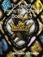 To Testify  From The Grave Book # 3