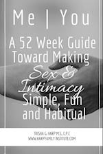 Me | You A 52 Week Guide Toward Making Sex and Intimacy Simple, Fun and Habitual 