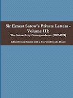 Sir Ernest Satow's Private Letters - Volume III, The Satow-Reay Correspondence (1907-1921) 