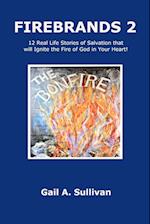 FIREBRANDS 2 ~ 12 Real Life Stories of Salvation that will Ignite the Fire of God in Your Heart! 