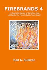 FIREBRANDS 4 ~ 13 Real Life Stories of Salvation that will Ignite the Fire of God in Your Heart! 