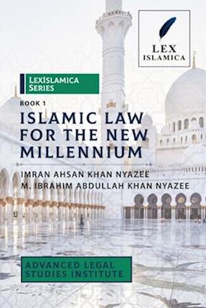 LexIslamica Series - Book 1 - Islamic Law for the New Millennium