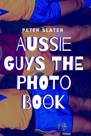 Aussie Guys the Photo Book