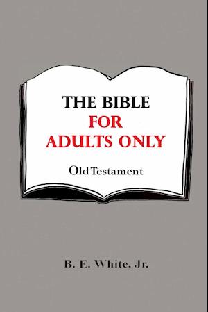 The Bible for Adults Only - Old Testament