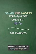 SchoolKidsLawyer's Step-By-Step Guide to IEPs - For Parents