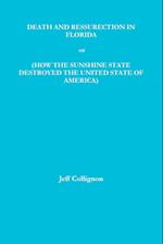 DEATH AND RESSURECTION IN FLORIDA or HOW THE SUNSHINE STATE DESTROYED THE UNITED STATES OF AMERICA