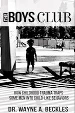 The Boys Club, How Childhood Trauma Traps Some Men into Child-like Behaviors 