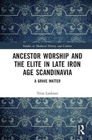 Ancestor Worship and the Elite in Late Iron Age Scandinavia