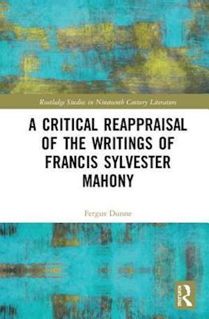 A Critical Reappraisal of the Writings of Francis Sylvester Mahony
