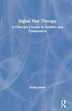 Digital Play Therapy : A Clinician's Guide to Comfort and Competence 
