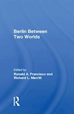 Berlin Between Two Worlds
