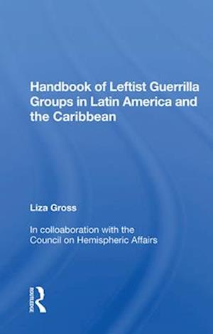 Handbook Of Leftist Guerrilla Groups In Latin America And The Caribbean