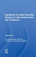 Handbook Of Leftist Guerrilla Groups In Latin America And The Caribbean