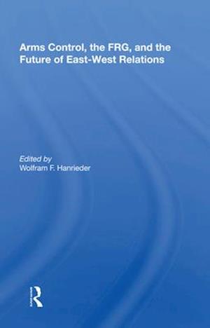 Arms Control, The Frg, And The Future Of East-west Relations