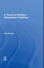 A Theory Of Northern Athapaskan Prehistory