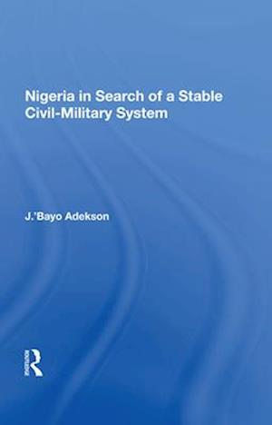 Nigeria in Search of a Stable Civil-Military System