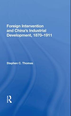 Foreign Intervention And China's Industrial Development, 1870-1911