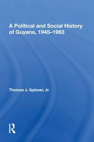 A Political And Social History Of Guyana, 1945-1983