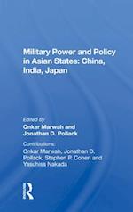 Military Power and Policy in Asian States: China, India, Japan