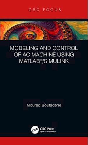 Modeling and Control of AC Machine using MATLAB®/SIMULINK