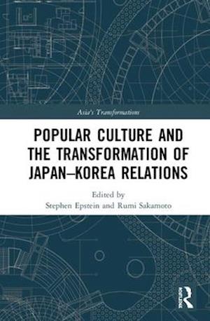 Popular Culture and the Transformation of Japan–Korea Relations