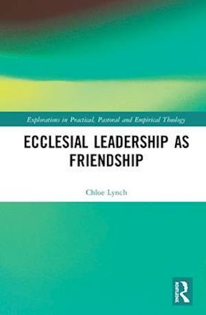 Ecclesial Leadership as Friendship