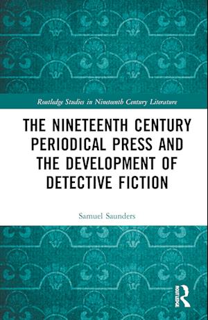 The Nineteenth Century Periodical Press and the Development of Detective Fiction