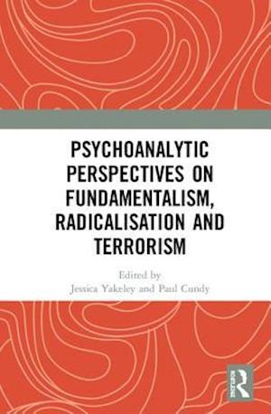 Psychoanalytic Perspectives on Fundamentalism, Radicalisation and Terrorism