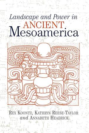 Landscape And Power In Ancient Mesoamerica