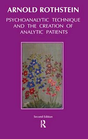 Psychoanalytic Technique and The Creation of Analytic Patients