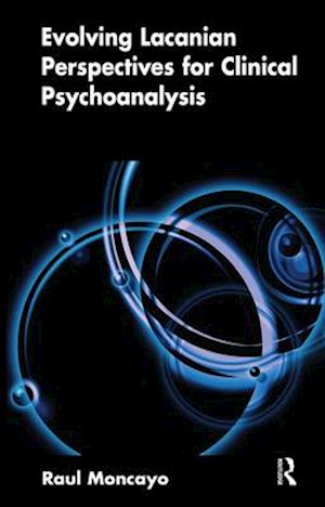 Evolving Lacanian Perspectives for Clinical Psychoanalysis