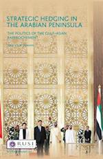 Strategic Hedging in the Arabian Peninsula: The Politics of the Gulf—Asian Rapprochement