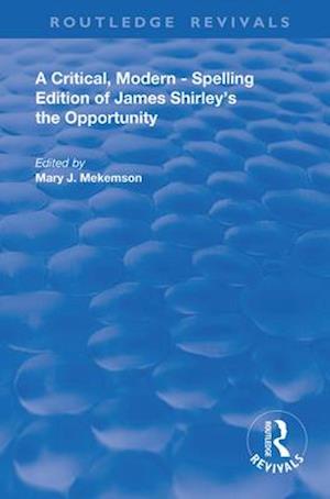 A Critical, Modern-Spelling Edition of James Shirley’s The Opportunity