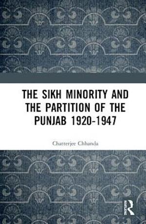 The Sikh Minority and the Partition of the Punjab 1920-1947