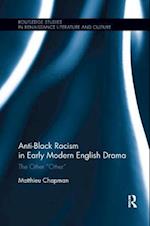 Anti-Black Racism in Early Modern English Drama