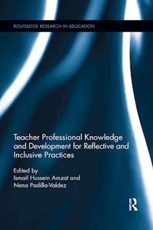 Teacher Professional Knowledge and Development for Reflective and Inclusive Practices