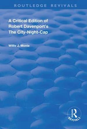 A Critical Edition of Robert Davenport's The City Night-Cap