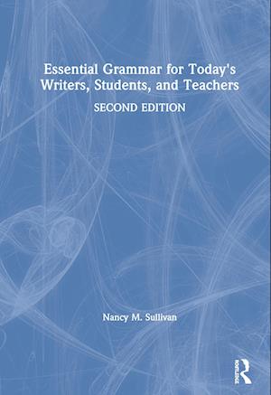 Essential Grammar for Today's Writers, Students, and Teachers