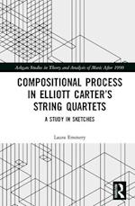 Compositional Process in Elliott Carter’s String Quartets