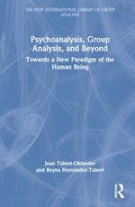Psychoanalysis, Group Analysis, and Beyond