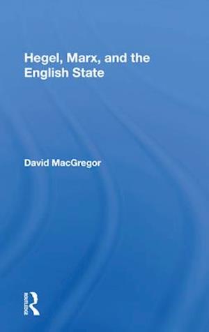 Hegel, Marx, and the English State