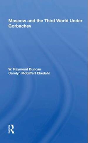 Moscow And The Third World Under Gorbachev