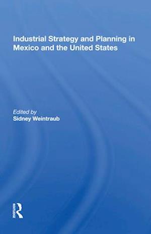 Industrial Strategy and Planning in Mexico and the United States