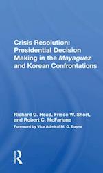Crisis Resolution: Presidential Decision Making in the Mayaguez and Korean Confrontations